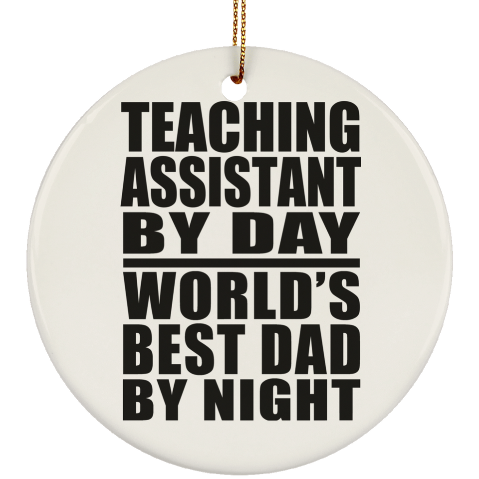 Teaching Assistant By Day World's Best Dad By Night - Circle Ornament
