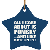 All I Care About Is Pomsky - Star Ornament