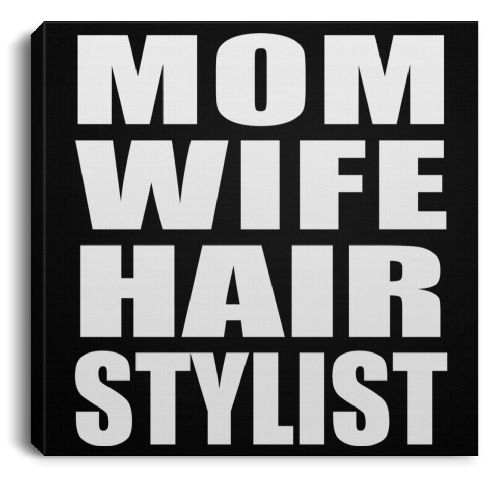 Mom Wife Hair Stylist - Canvas Square
