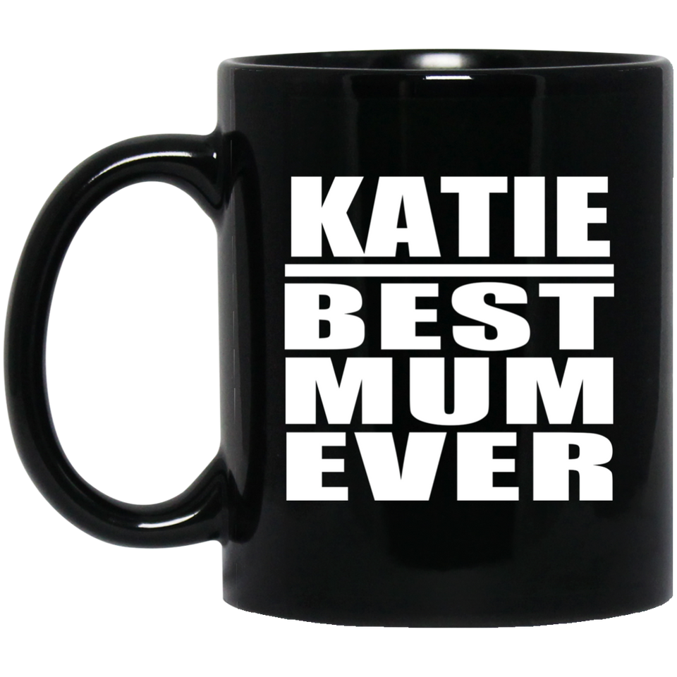 Katie Best Mum Ever - 11 Oz Coffee Mug Black