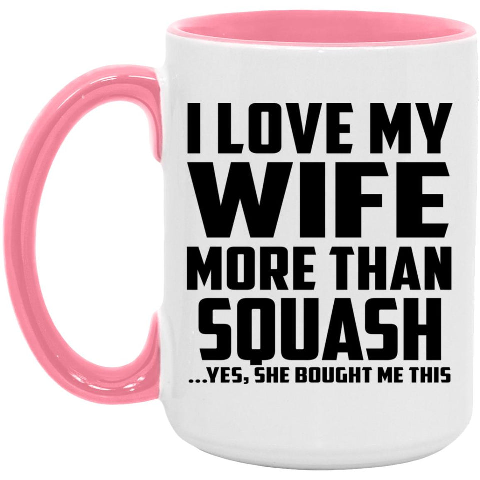 I Love My Wife More Than Squash - 15oz Accent Mug Pink