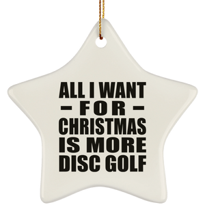 All I Want For Christmas Is More Disc Golf - Star Ornament