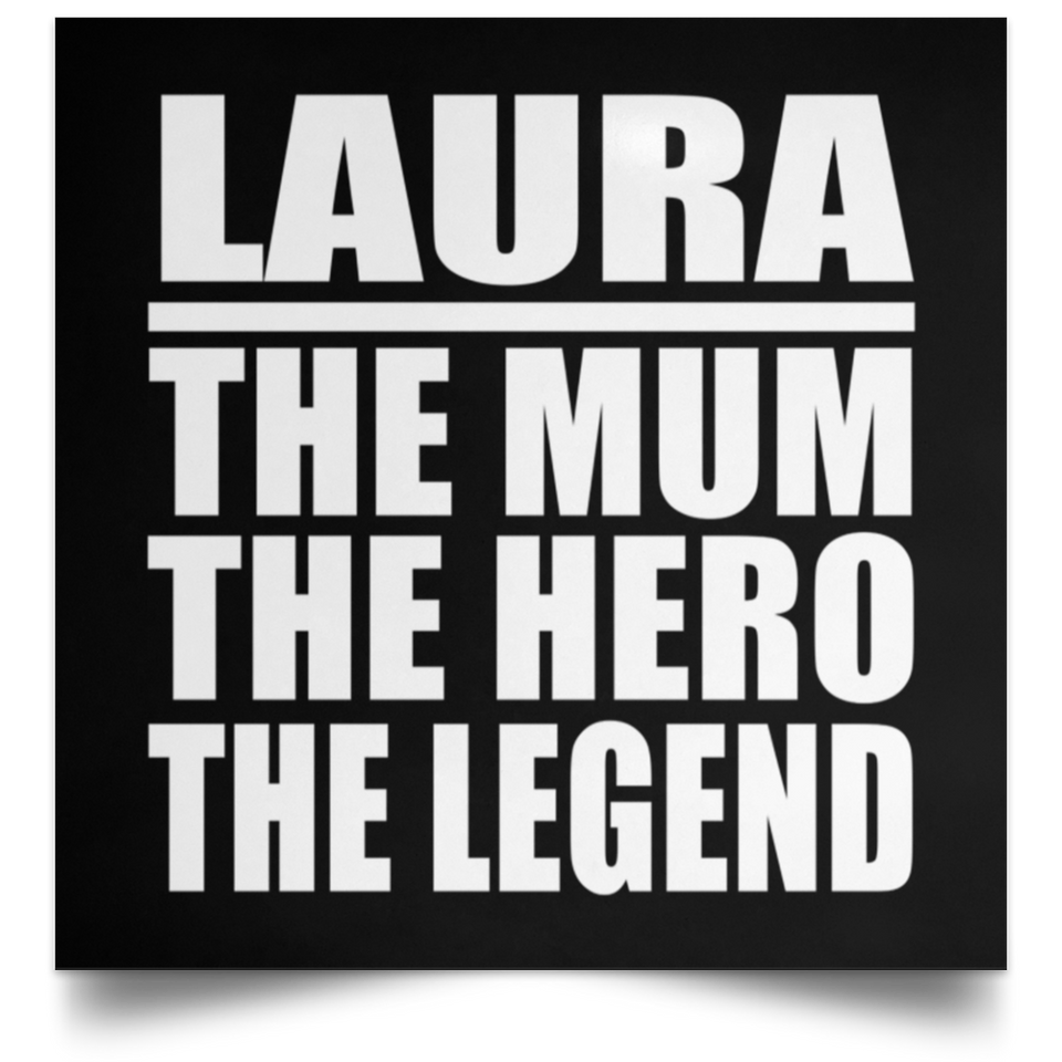 Laura The Mum The Hero The Legend - Poster Square