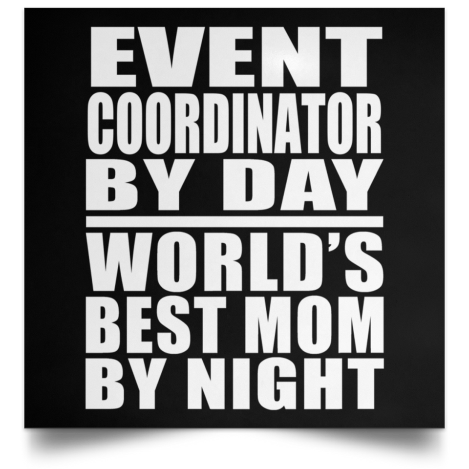Event Coordinator By Day World's Best Mom By Night - Poster Square