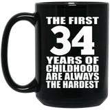 34th Birthday First 34 Years of Childhood Are The Hardest - 15oz Coffee Mug Black