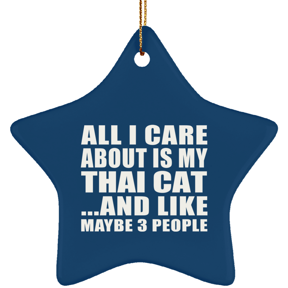 All I Care About Is My Thai Cat - Star Ornament