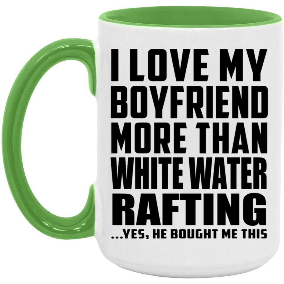 I Love My Boyfriend More Than White Water Rafting - 15oz Accent Mug Green