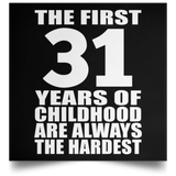 First 31 Years of Childhood Are The Hardest - Poster Square