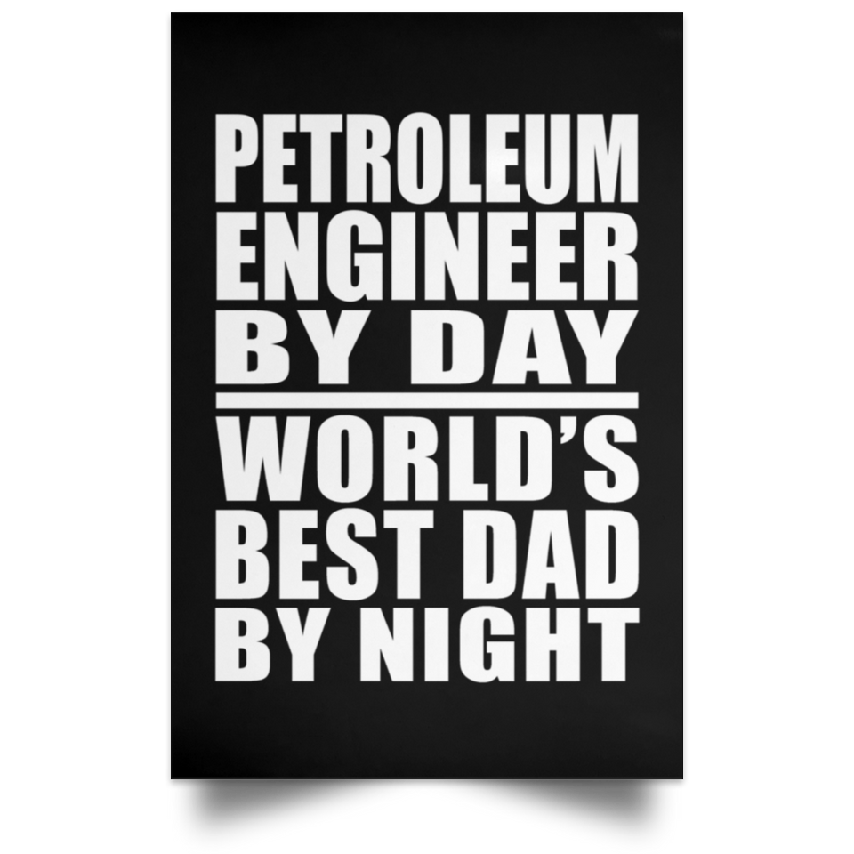 Petroleum Engineer By Day World's Best Dad By Night - Poster Portrait