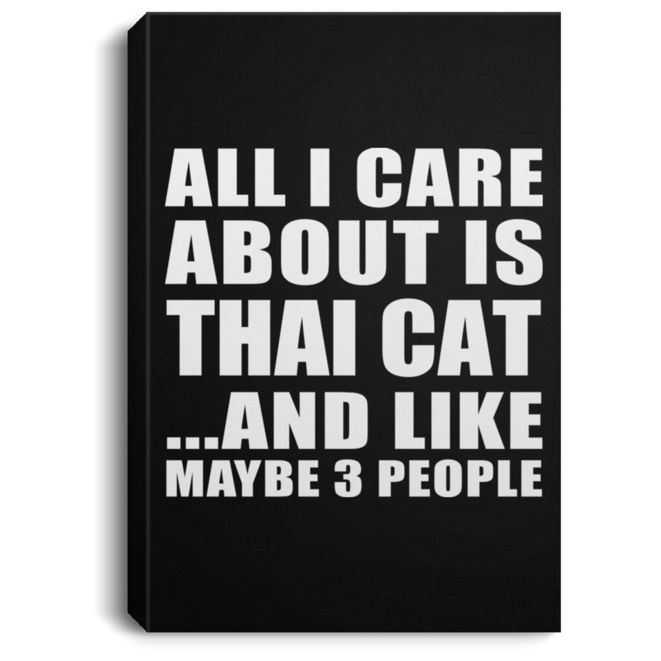 All I Care About Is Thai Cat - Canvas Portrait