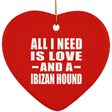 All I Need Is Love And A Ibizan Hound - Heart Ornament