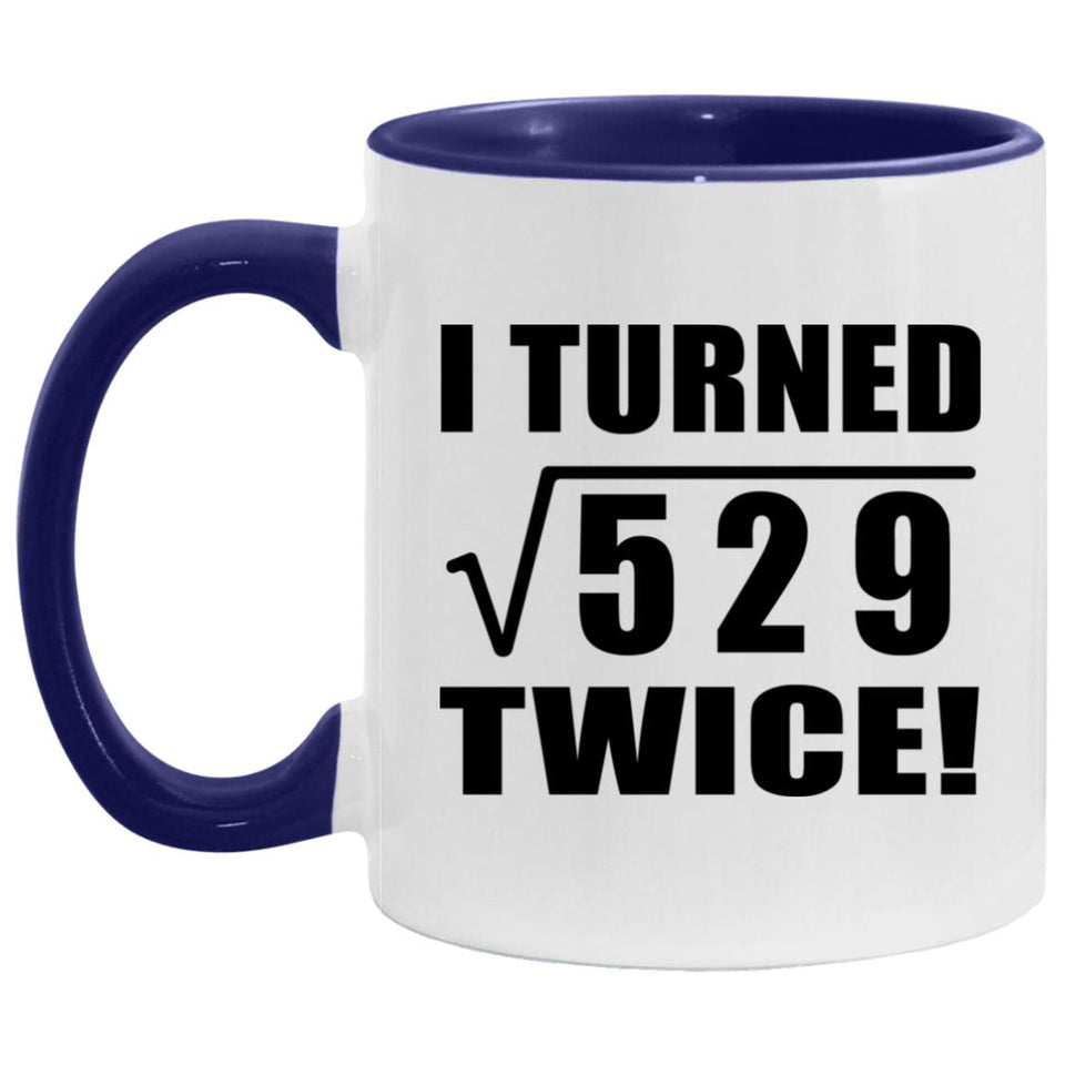 46th Birthday I Turned Square Root of 529 Twice - 11oz Accent Mug Purple