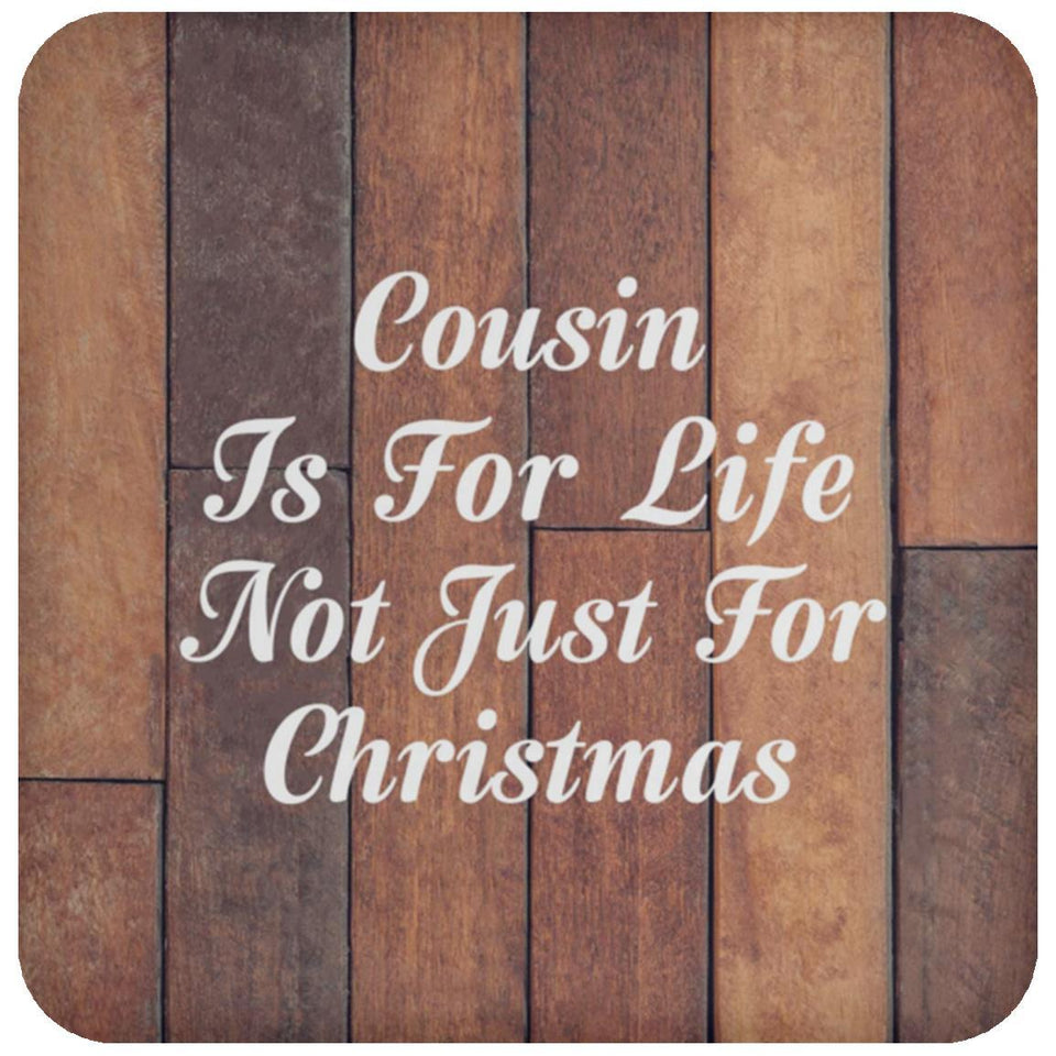 Cousin Is For Life Not Just For Christmas - Drink Coaster E