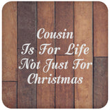 Cousin Is For Life Not Just For Christmas - Drink Coaster E