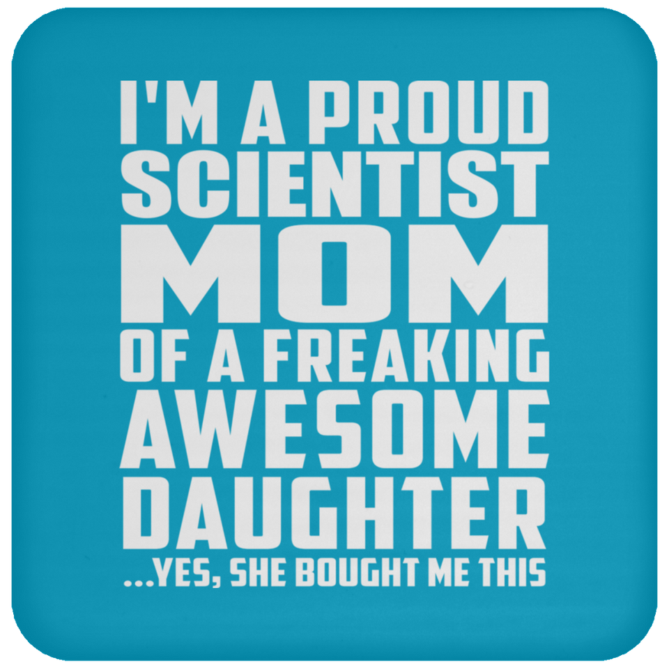 Proud Scientist Mom Of Awesome Daughter - Drink Coaster
