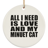 All I Need Is Love And My Minuet Cat - Circle Ornament