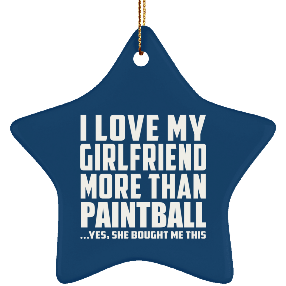I Love My Girlfriend More Than Paintball - Star Ornament