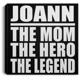 Joann The Mom The Hero The Legend - Canvas Square
