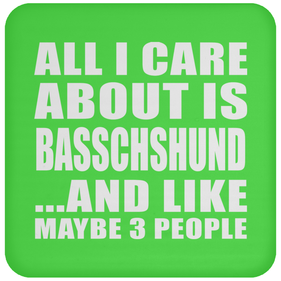 All I Care About Is Basschshund - Drink Coaster