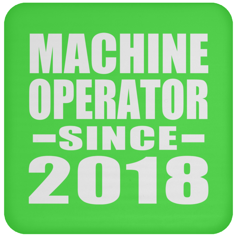 Machine Operator Since 2018 - Drink Coaster