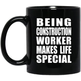 Being Construction Worker Makes Life Special - 11oz Coffee Mug Black