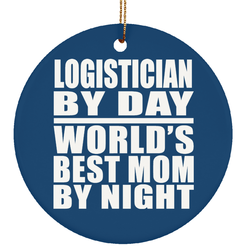 Logistician By Day World's Best Mom By Night - Circle Ornament