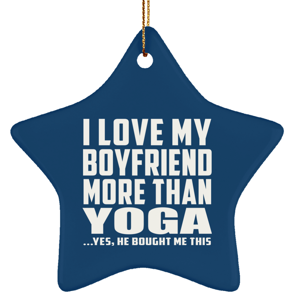 I Love My Boyfriend More Than Yoga - Star Ornament