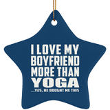 I Love My Boyfriend More Than Yoga - Star Ornament