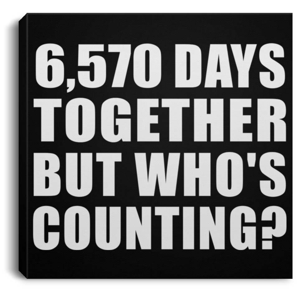 18th Anniversary 6,570 Days Together But Who's Counting - Canvas Square