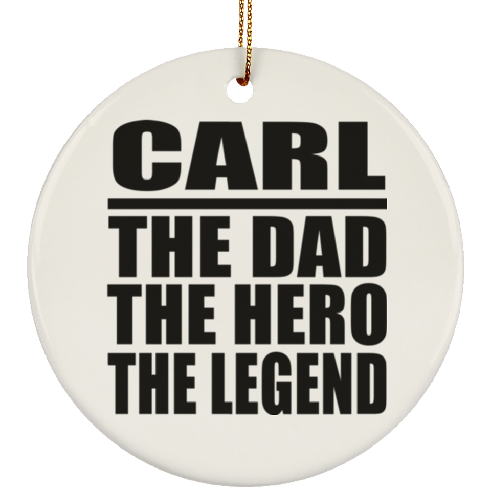 Carl The Dad The Hero The Legend - Circle Ornament