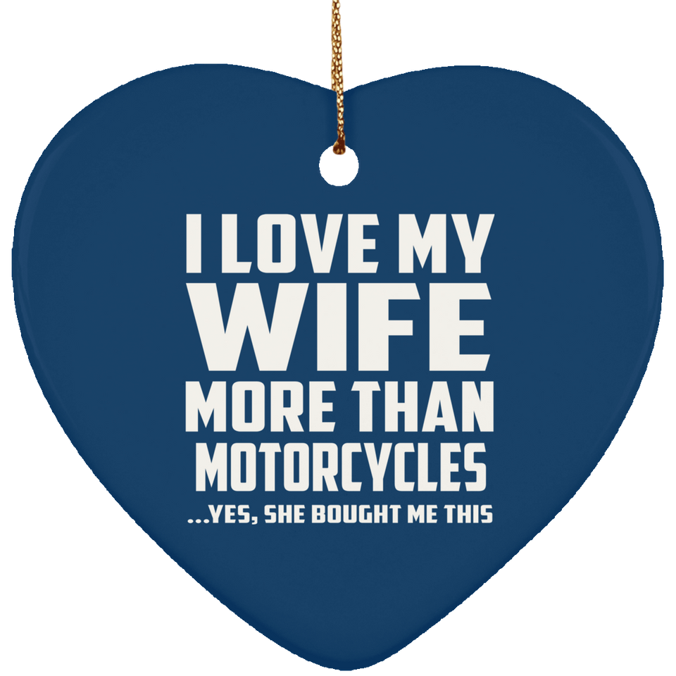 I Love My Wife More Than Motorcycles - Heart Ornament