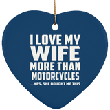 I Love My Wife More Than Motorcycles - Heart Ornament