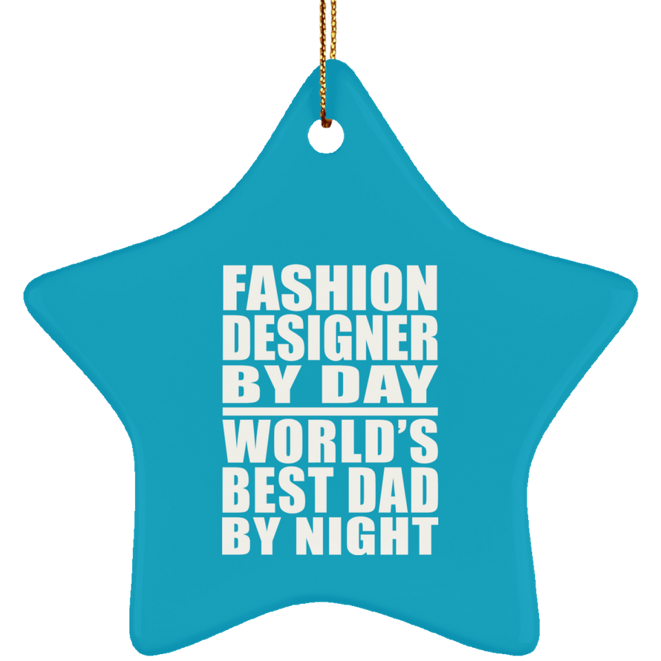 Fashion Designer By Day World's Best Dad By Night - Star Ornament