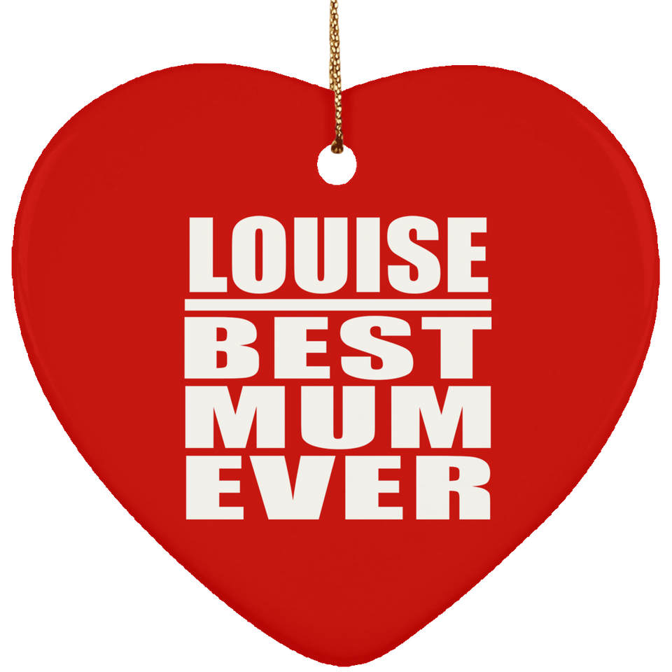 Louise Best Mum Ever - Heart Ornament