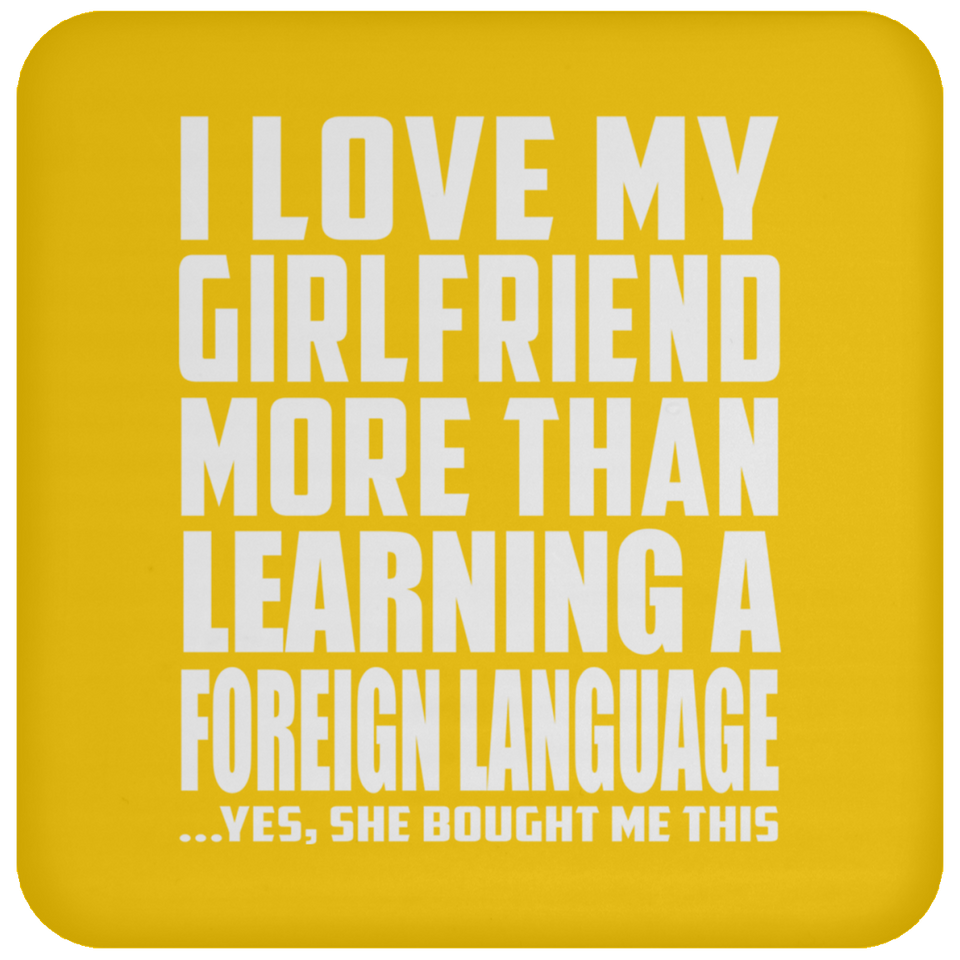 I Love My Girlfriend More Than Learning A Foreign Language - Drink Coaster