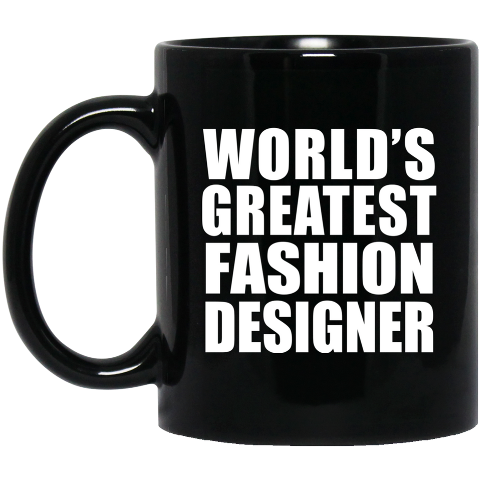 World's Greatest Fashion Designer - 11 Oz Coffee Mug Black