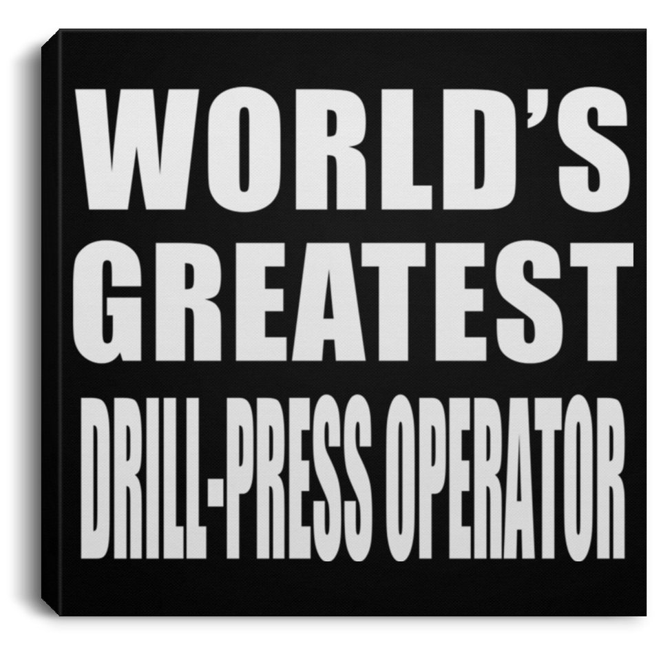 World's Greatest Drill-Press Operator - Canvas Square