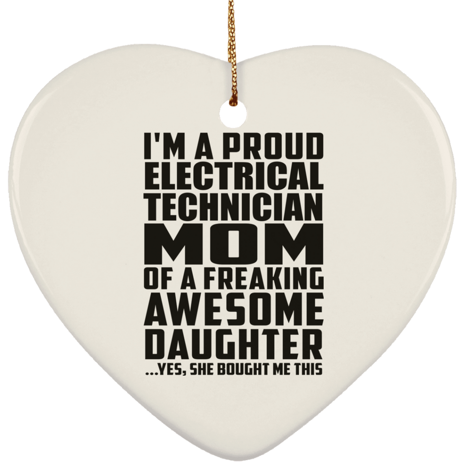 Proud Electrical Technician Mom Of Awesome Daughter - Heart Ornament