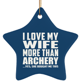I Love My Wife More Than Archery - Star Ornament