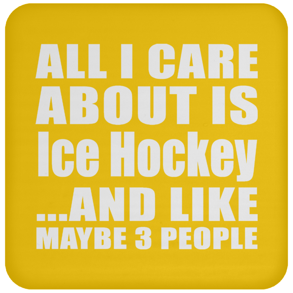 All I Care About Is Ice Hockey - Drink Coaster