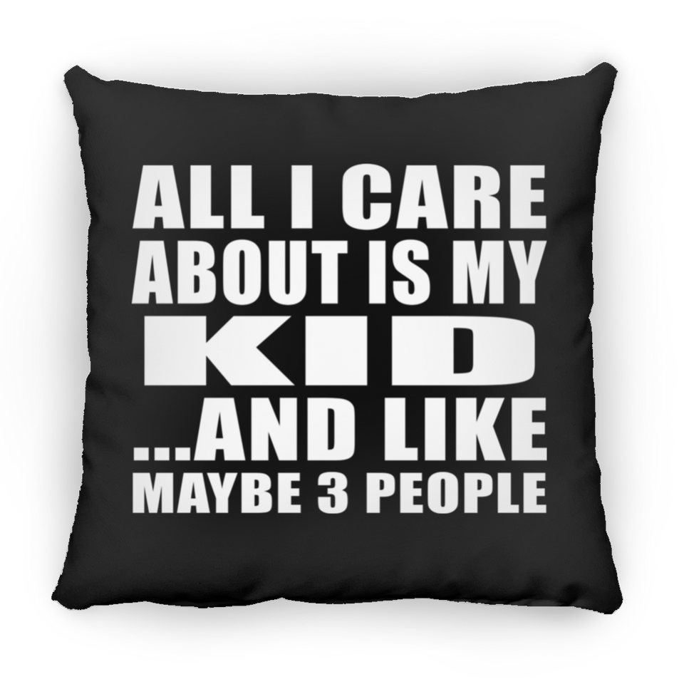 All I Care About Is My Kid - Throw Pillow Black