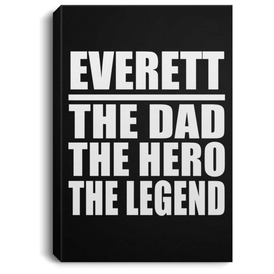 Everett The Dad The Hero The Legend - Canvas Portrait
