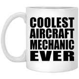 Coolest Aircraft Mechanic Ever - 11 Oz Coffee Mug