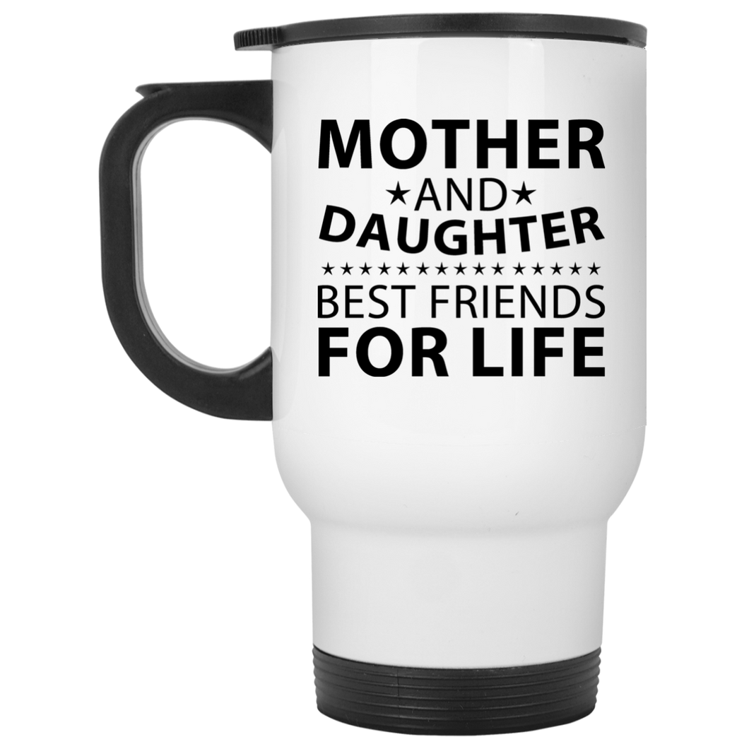 Mother and Daughter, Best Friends For Life - White Travel Mug