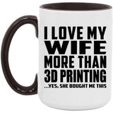 I Love My Wife More Than 3d Printing - 15oz Accent Mug Black