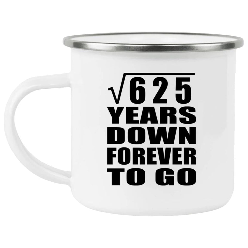 25th Anniversary Square Root of 625 Years Down Forever To Go - 12oz Camping Mug