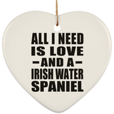 All I Need Is Love And A Irish Water Spaniel - Heart Ornament