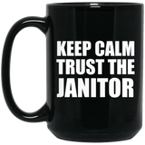 Keep Calm and Trust The Janitor - 15oz Coffee Mug Black