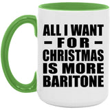 All I Want For Christmas Is More Baritone - 15oz Accent Mug Green