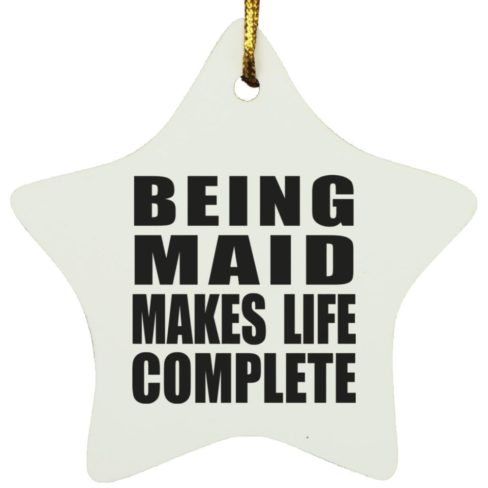 Being Maid Makes Life Complete - Star Ornament